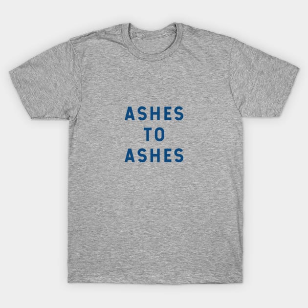 Ashes to Ashes T-Shirt by calebfaires